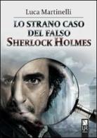 Lo strano caso del falso Sherlock Holmes di Luca Martinelli edito da UR Editore