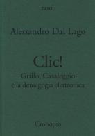 Clic. Grillo, Casaleggio e la demagogia elettronica di Alessandro Dal Lago edito da Cronopio