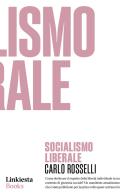 Socialismo liberale di Carlo Rosselli edito da Linkiesta
