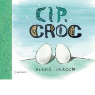 Cip e Croc. Ediz. illustrata di Alexis Deacon edito da Settenove