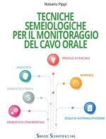 Tecniche semeiologiche per il monitoraggio del cavo orale di Roberto Pippi edito da Servizi Scientifici