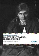 L' arte del teatro. Il mio teatro di Edward Gordon Craig edito da Cue Press