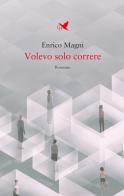 Volevo solo correre di Enrico Magni edito da Giovane Holden Edizioni