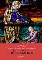 Le Confessiones di Sant'Agostino ed il lessico dell'amore di Anna Gallo edito da EBS Print