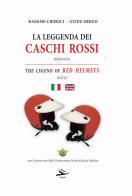 La leggenda dei caschi rossi-The legend of red helmets. Ediz. bilingue di Guido Merusi, Massimo Chierici edito da Kriss