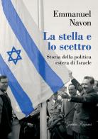 La stella e lo scettro. Storia della politica estera di Israele di Emmanuel Navon edito da Giubilei Regnani