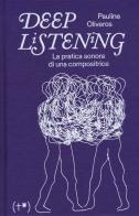 Deep listening di Pauline Oliveros edito da Timeo (Palermo)