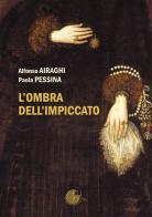 L'ombra dell'impiccato di Alfonso Airaghi, Paola Pessina edito da La Memoria del Mondo
