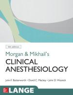 Morgan and Mikhail's clinical anesthesiology di John F. Butterworth, David C. Mackey, John D. Wasnick edito da McGraw-Hill Education