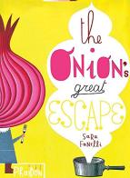 The onion's great escape di Sara Fanelli edito da Phaidon