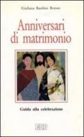 Anniversari di matrimonio. Guida alla celebrazione di Giuliana Baulino Bresso edito da EDB