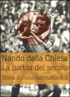 La partita del secolo. Storia di Italia-Germania 4-3 di Nando Dalla Chiesa edito da Rizzoli
