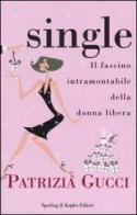 Single. Il fascino intramontabile della donna libera di Patrizia Gucci edito da Sperling & Kupfer