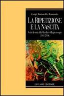 La ripetizione e la nascita. Scritti di storia della filosofia e della psicoterapia (1961-2004) di Luigi A. Armando edito da Liguori