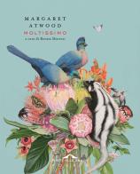 Moltissimo di Margaret Atwood edito da Ponte alle Grazie