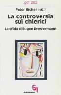 La controversia sui chierici. La sfida di Eugen Drewermann di Peter Eicher edito da Queriniana