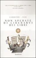 Non sperate di liberarvi dei libri di Umberto Eco, Jean-Claude Carrière edito da Bompiani