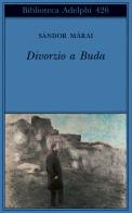 Divorzio a Buda di Sándor Márai edito da Adelphi