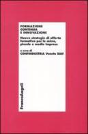 Formazione continua e innovazione. Nuove strategie di offerta formativa per le micro, piccole e medie imprese edito da Franco Angeli