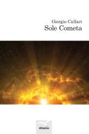 Sole cometa di Giorgio Callari edito da Gruppo Albatros Il Filo