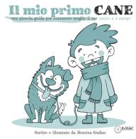 Il mio primo cane. Una piccola guida per conoscere meglio il tuo amico a 4 zampe di Romina Gadau edito da EdiGiò