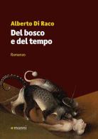 Del bosco e del tempo di Alberto Di Raco edito da Manni