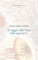 Il viaggio sulla terra della signora C. di Maria Gabriella Canfarelli edito da Carabba