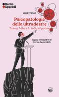Psicopatologie delle ultradestre. Trump, Milei e la follia al potere di Yago Franco edito da DeriveApprodi