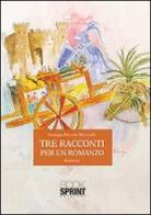 Tre racconti per un romanzo di Giuseppe Palumbo Piccionello edito da Booksprint