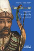 Tamerlano. Il conquistatore delle steppe che assoggettò l'Asia dando vita a una nuova civiltà di Michele Bernardini edito da Salerno Editrice