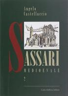 Sassari medioevale vol.2 di Angelo Castellaccio edito da Carlo Delfino Editore
