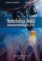 Semeiotica fisica odontostomatologica di Susanna Annibali, Roberto Pippi edito da Antonio Delfino Editore