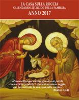La casa sulla roccia. Calendario liturgico della famiglia 2017 edito da Nuova Editrice Berti