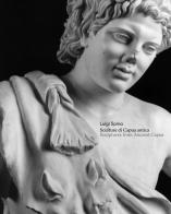 Sculture di Capua antica-Sculptures from Ancient Capua. Ediz. bilingue di Luigi Spina, Antonella Tomeo, Roberto Ricciardi edito da 5 Continents Editions