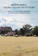 Biodinamica. L'agricoltura del futuro. Dalla tecnologia agraria all'arte dell'agricoltura di Manfred Klett edito da Editrice Antroposofica