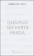 Quando un prete prega di Ambrogio Villa edito da In Dialogo