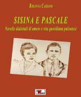 Sisina e pascale. Novelle dialettali di amore e vita quotidiana pulsanesi di Rosanna Cassano edito da Anyname