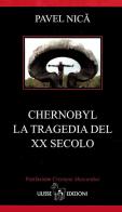 Chernobyl. La tragedia del XX secolo di Pavel Nica edito da Ulisse Edizioni