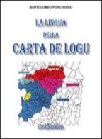 La lingua della carta de logu-Sa limba de sa carta de logu di Bartolomeo Porcheddu edito da Logosardigna