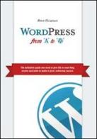 Wordpress from A to W. The definitive guide you need to give life to your blog, secrets and tools to make it grow, achieving success di Roberto Travagliante edito da Travagliante Roberto
