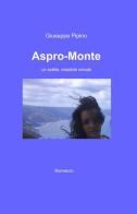Aspro-monte. Un sottile, instabile crinale di Giuseppe Pipino edito da ilmiolibro self publishing