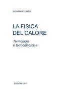 La fisica del calore. Termologia e termodinamica di Giovanni Tonzig edito da ilmiolibro self publishing