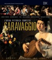Caravaggio. L'opera pittorica completa di Alessandro Guasti, Francesca Neri edito da Dix