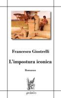 L' impostura iconica di Francesco Giostrelli edito da Gondolin
