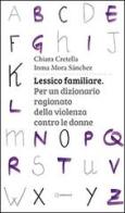 Lessico familiare. Per un dizionario ragionato della violenza contro le donne di Chiara Cretella, Inma M. Sánchez edito da Settenove