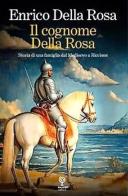 Il cognome Della Rosa. Storia di una famiglia dal Medioevo a Riccione di Enrico Della Rosa edito da Incontri Editrice