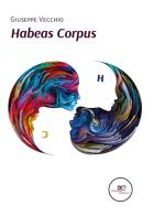 Habeas corpus. Codice inverso di Giuseppe Vecchio edito da Europa Edizioni