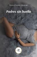 Padres sin huella di Gisela Caudet Aguilar edito da Europa Edizioni