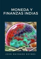 Moneda y finanzas indias di John Maynard Keynes edito da StreetLib