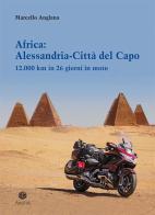 Africa: Alessandria-Città del Capo. 12.000 km in 26 giorni in moto di Marcello Anglana edito da Antilia